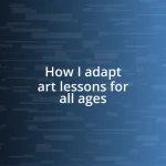 How I adapt art lessons for all ages