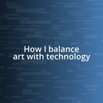 How I balance art with technology