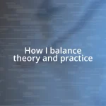 How I balance theory and practice