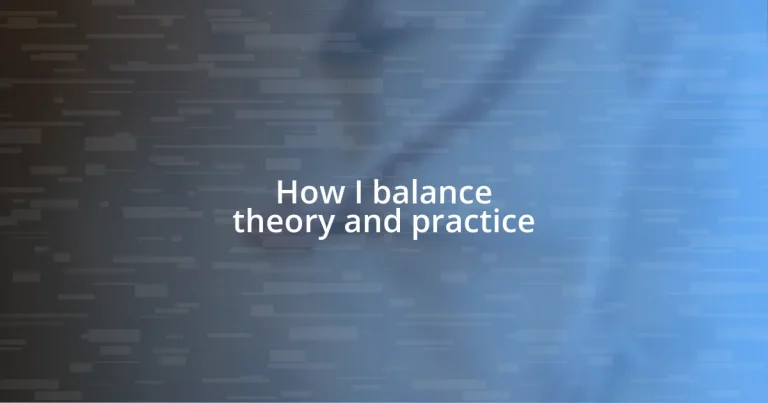 How I balance theory and practice