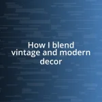 How I blend vintage and modern decor