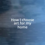 How I choose art for my home