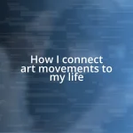 How I connect art movements to my life