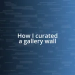 How I curated a gallery wall