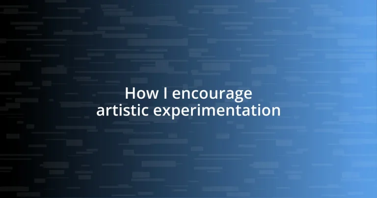 How I encourage artistic experimentation