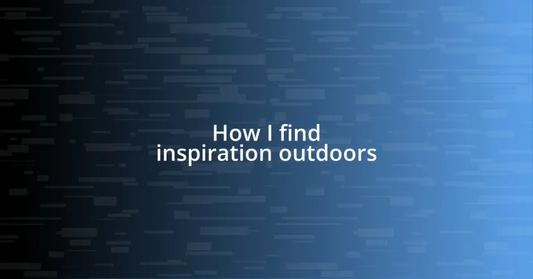 How I find inspiration outdoors