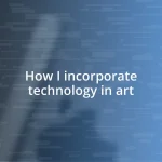 How I incorporate technology in art