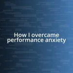 How I overcame performance anxiety