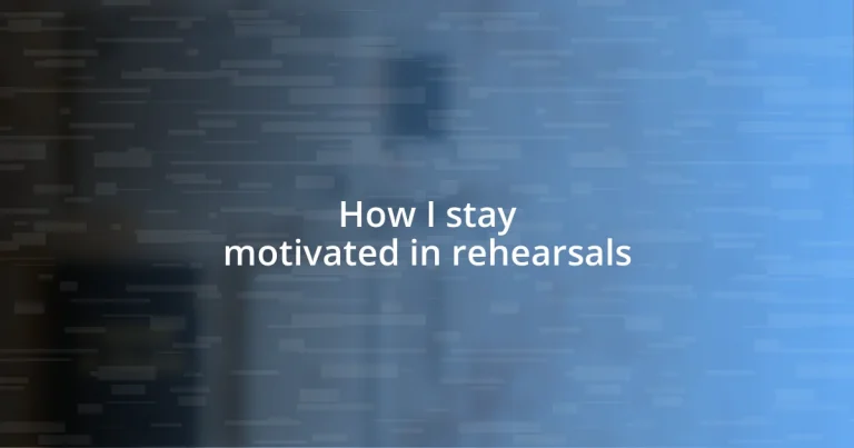 How I stay motivated in rehearsals