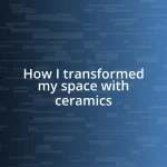 How I transformed my space with ceramics