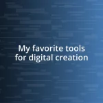 My favorite tools for digital creation