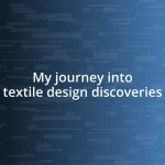 My journey into textile design discoveries