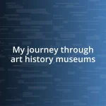 My journey through art history museums