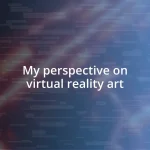 My perspective on virtual reality art