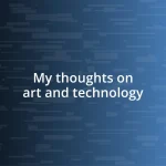 My thoughts on art and technology