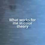 What works for me in color theory