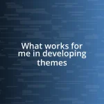 What works for me in developing themes