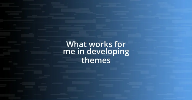 What works for me in developing themes