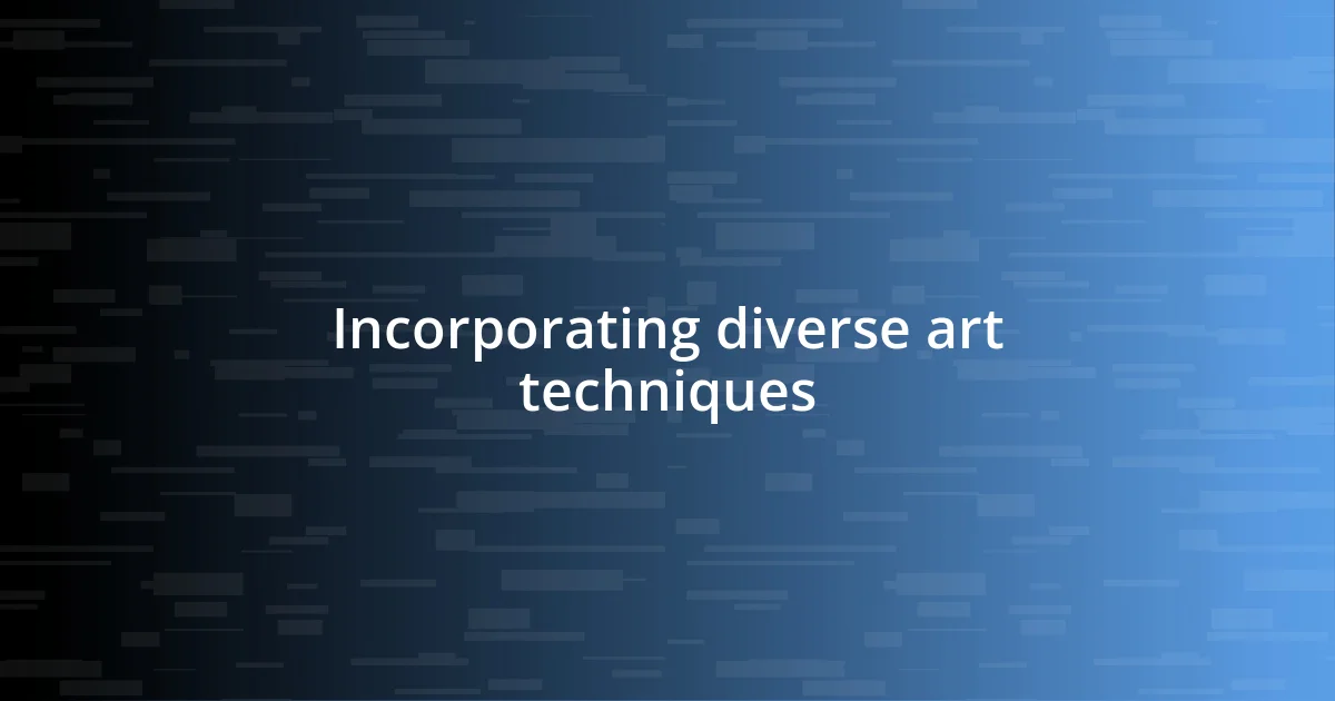 Incorporating diverse art techniques