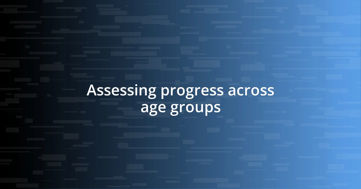 Assessing progress across age groups