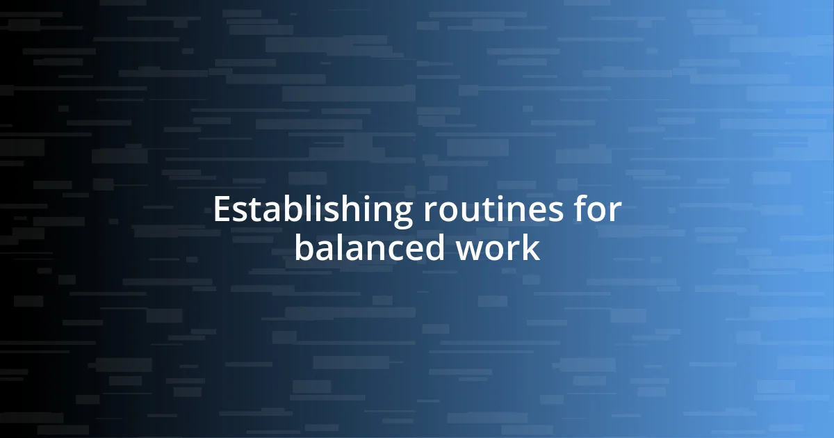 Establishing routines for balanced work