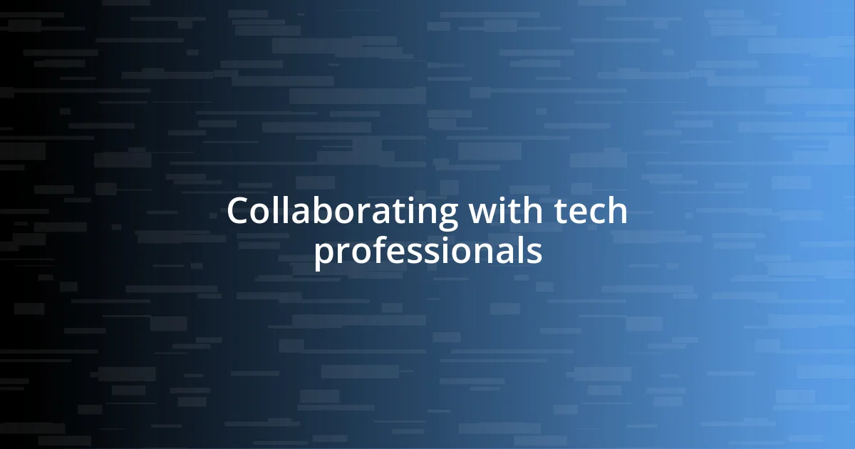 Collaborating with tech professionals