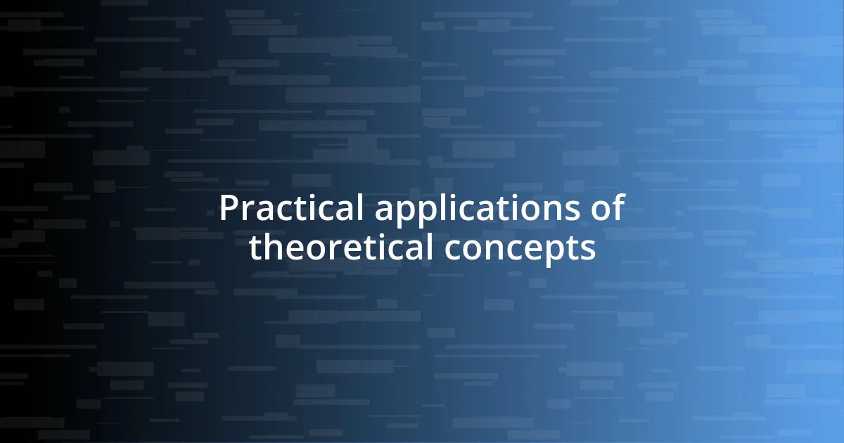 Practical applications of theoretical concepts