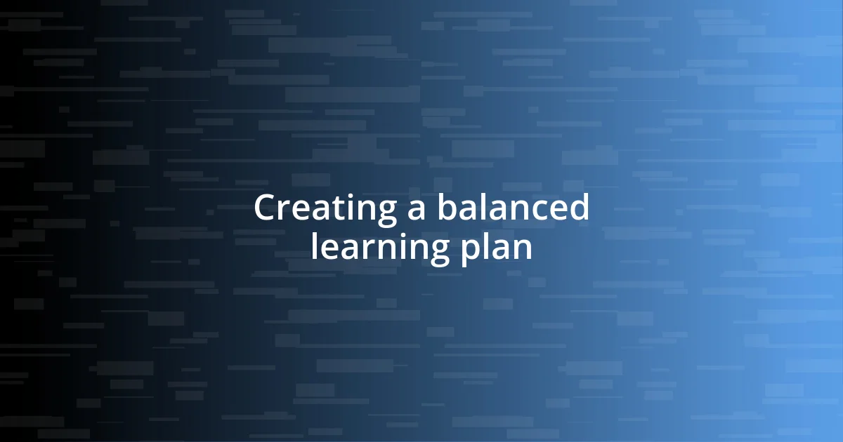 Creating a balanced learning plan