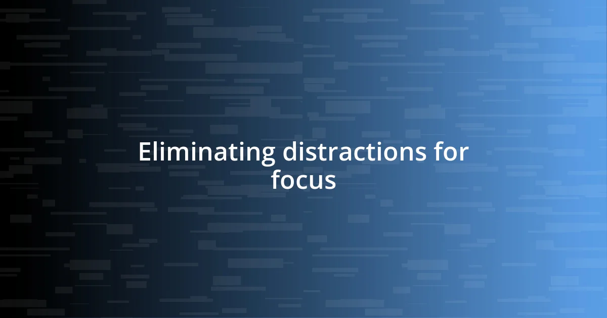 Eliminating distractions for focus