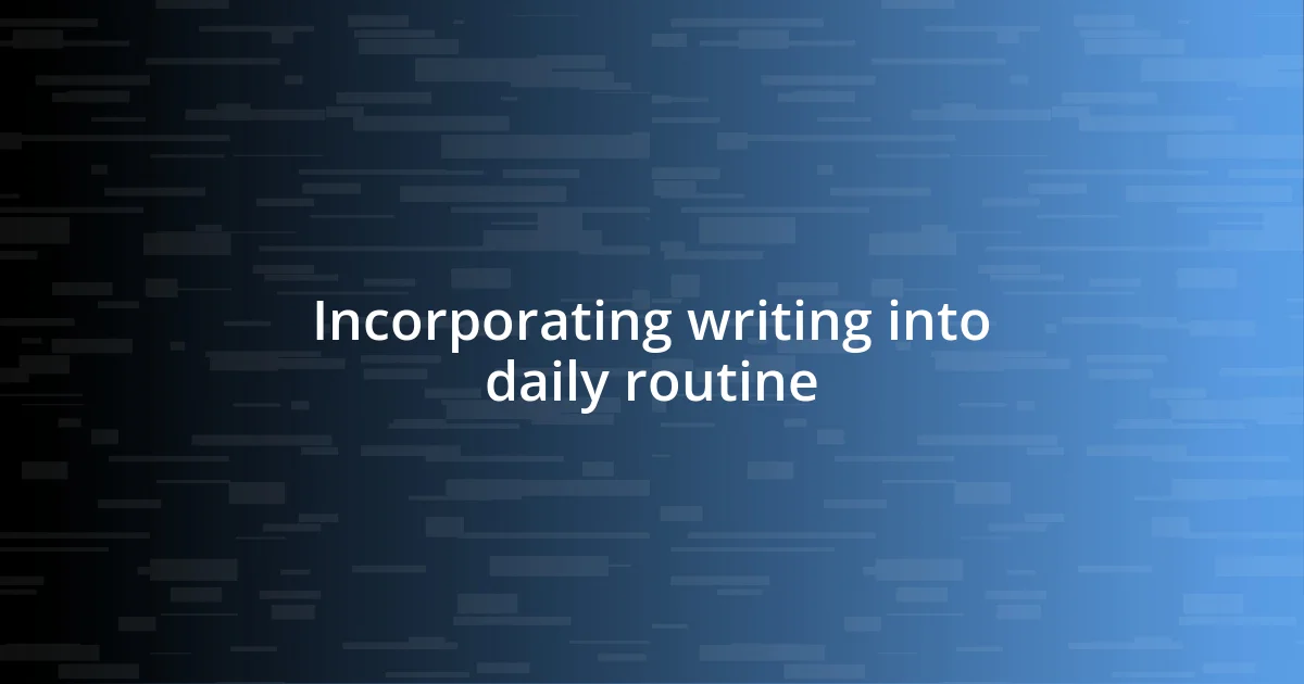 Incorporating writing into daily routine