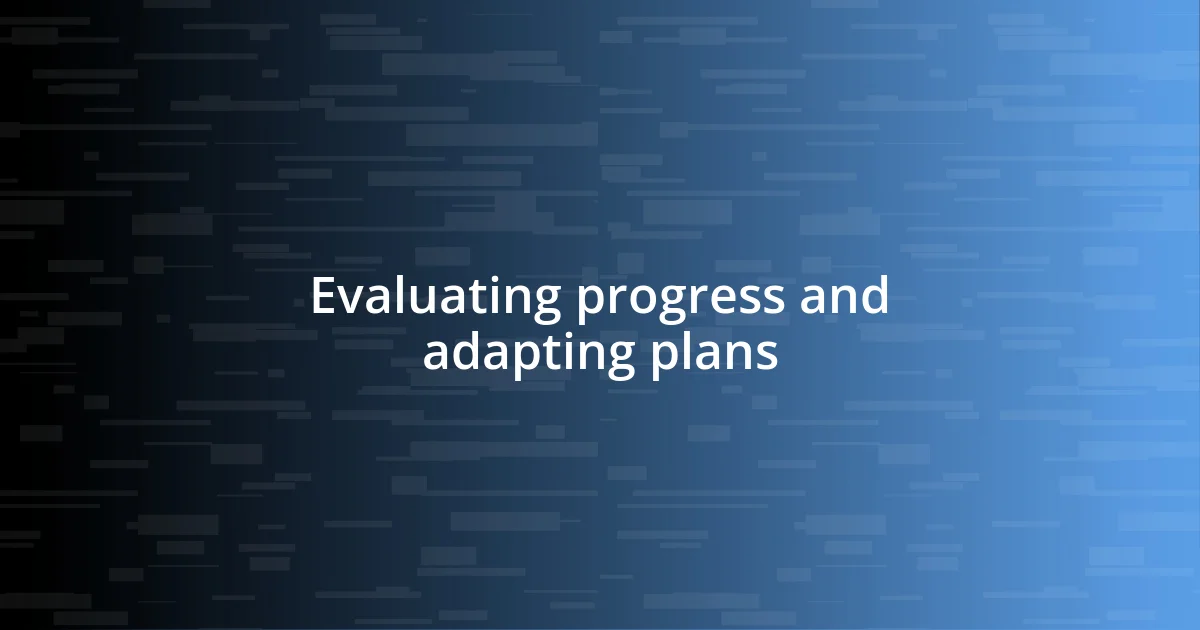 Evaluating progress and adapting plans