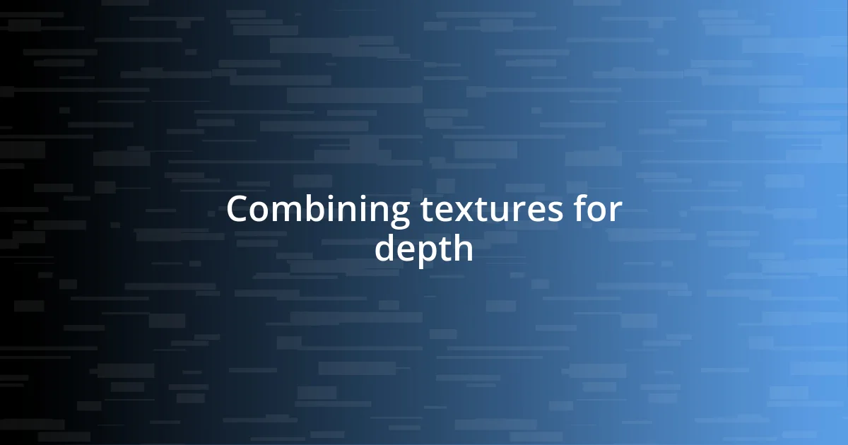 Combining textures for depth