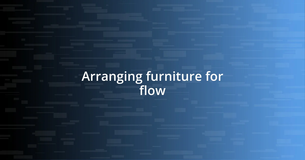 Arranging furniture for flow