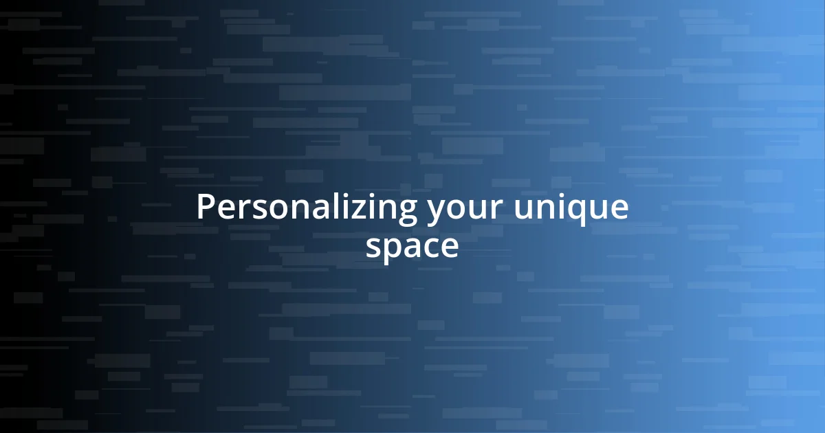 Personalizing your unique space