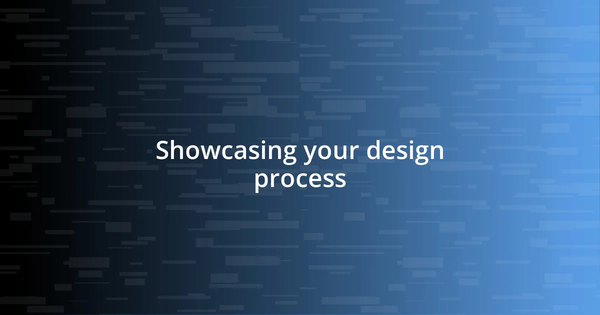 Showcasing your design process