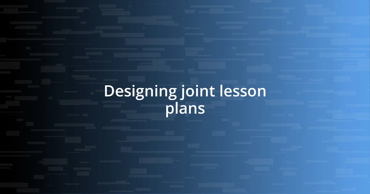 Designing joint lesson plans