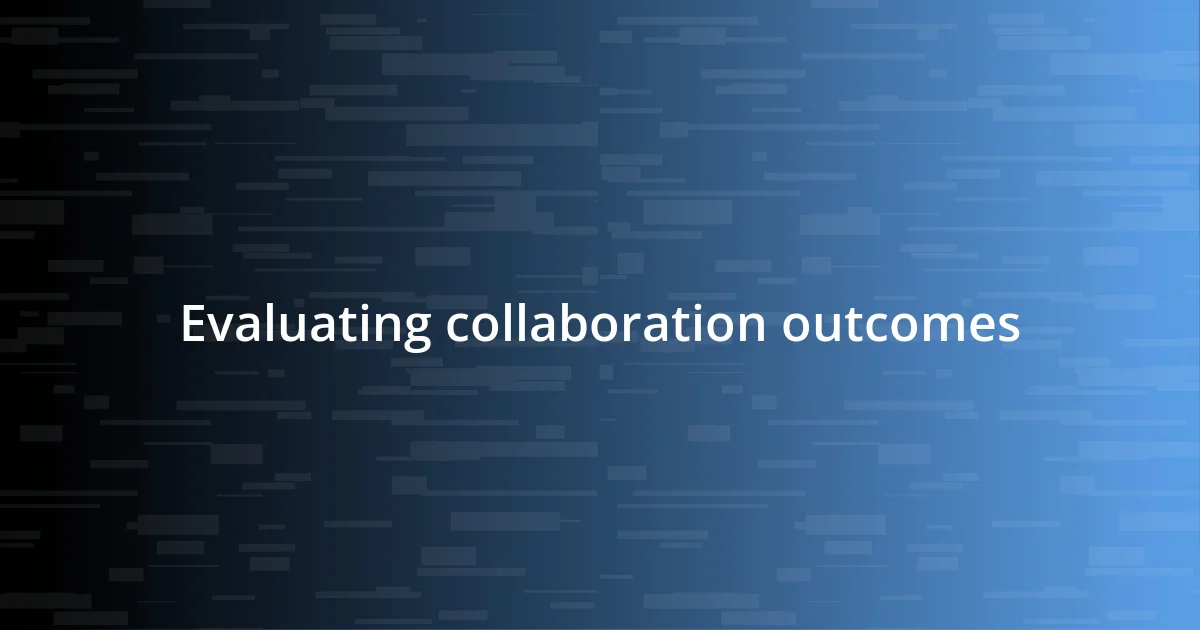 Evaluating collaboration outcomes