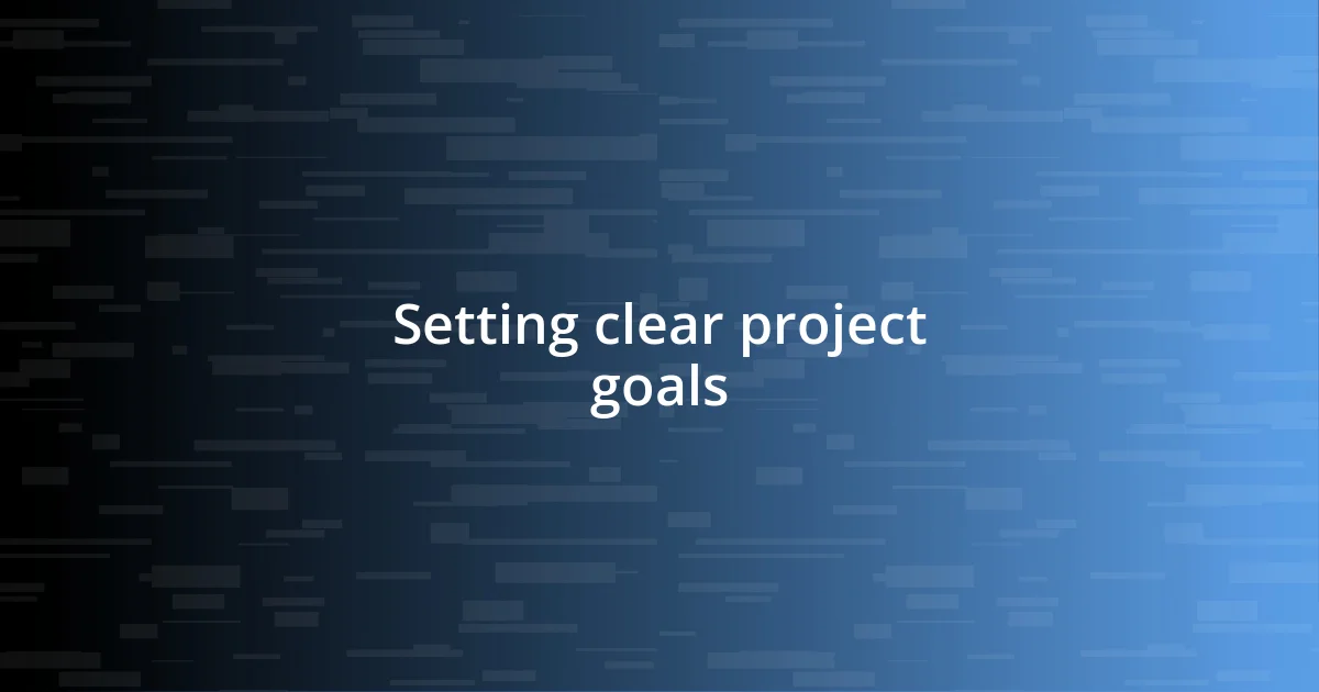 Setting clear project goals