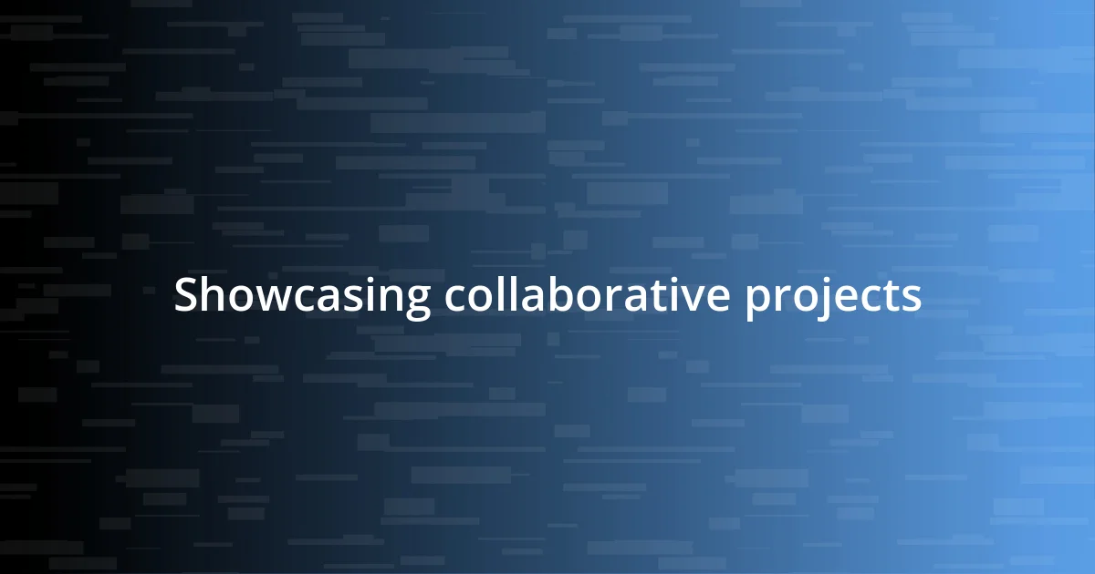 Showcasing collaborative projects