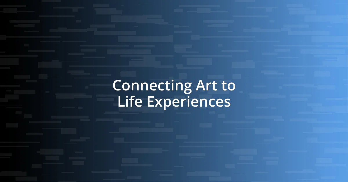 Connecting Art to Life Experiences