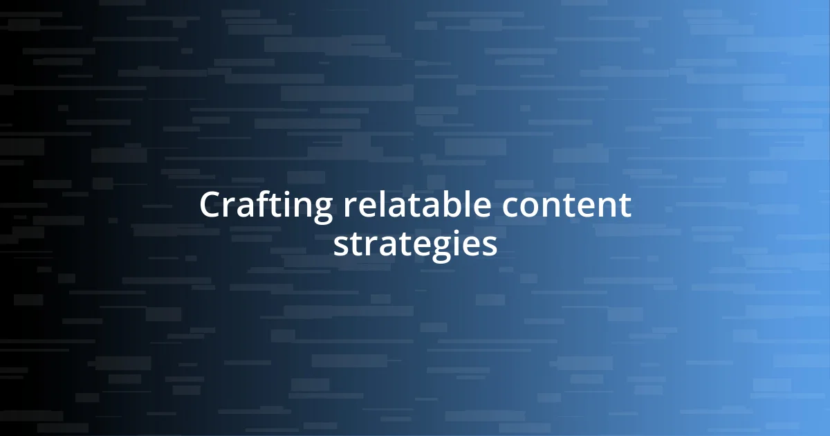 Crafting relatable content strategies