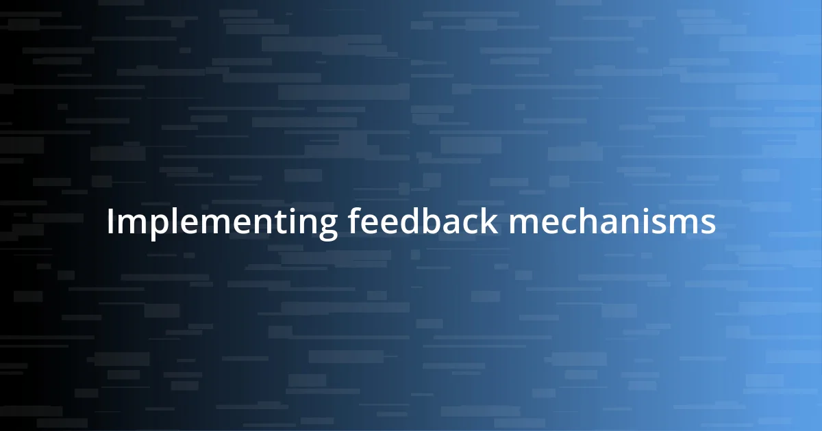 Implementing feedback mechanisms