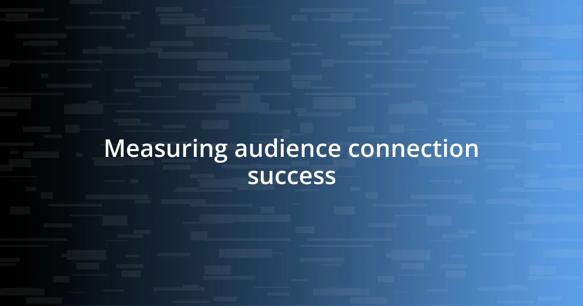 Measuring audience connection success