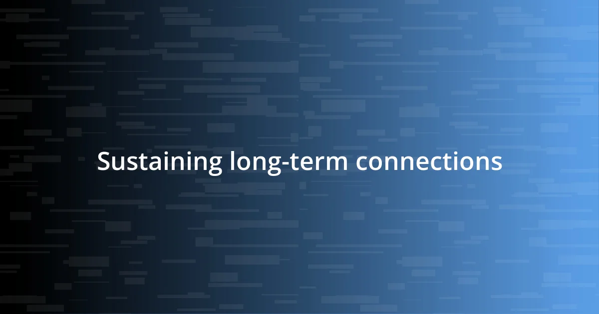 Sustaining long-term connections