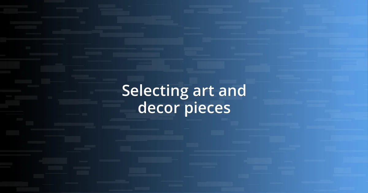 Selecting art and decor pieces