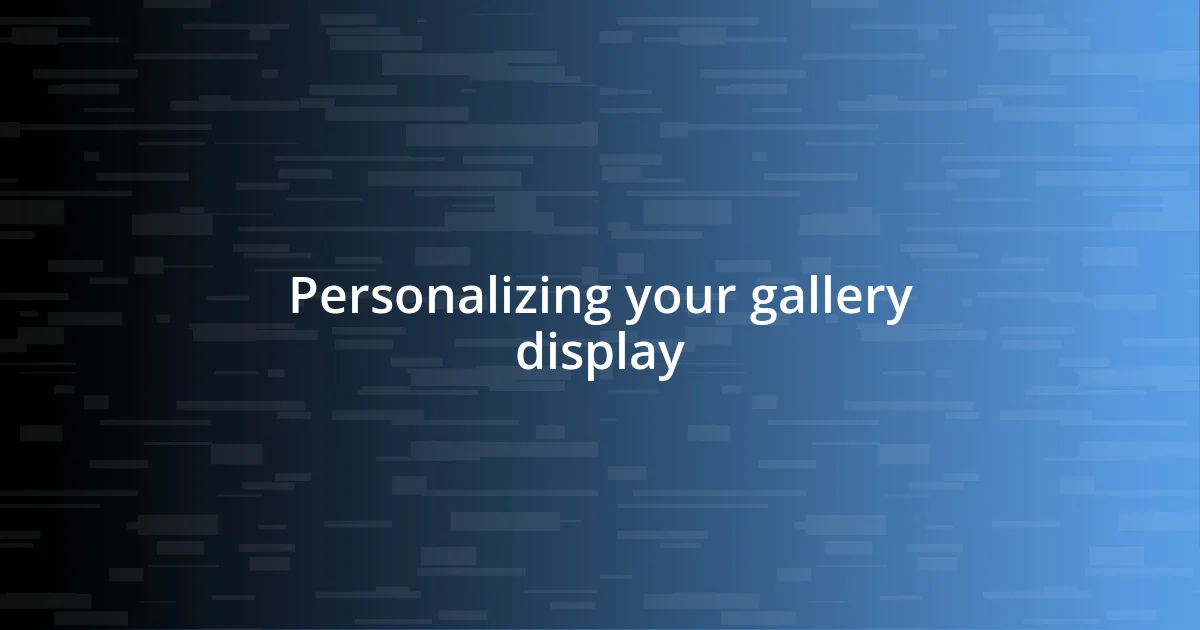 Personalizing your gallery display