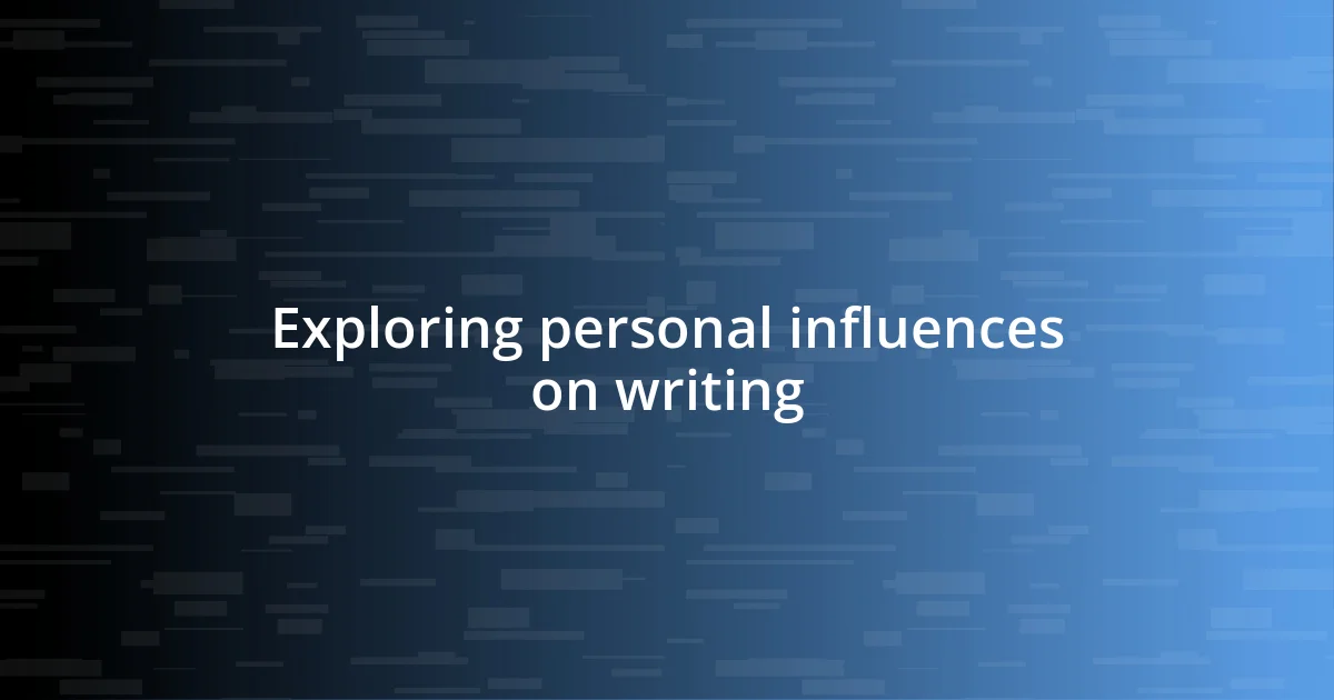 Exploring personal influences on writing