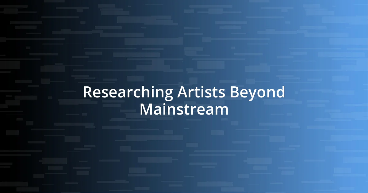 Researching Artists Beyond Mainstream