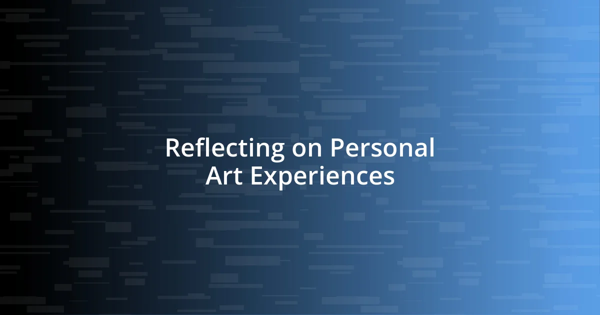 Reflecting on Personal Art Experiences