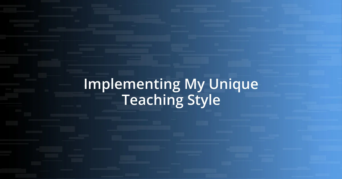 Implementing My Unique Teaching Style